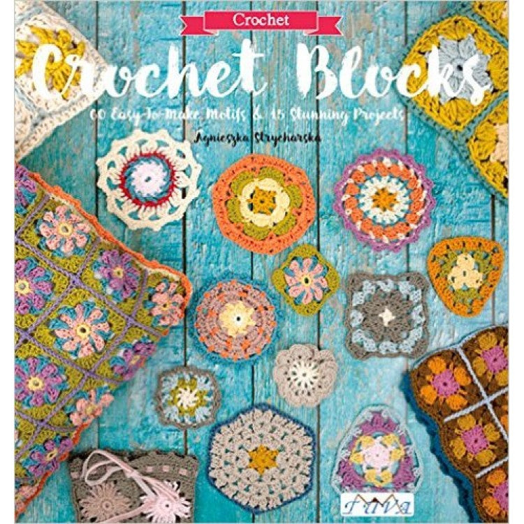 Crochet Blocks - 60 Easy to Make Motifs & 15 Stunning Projects